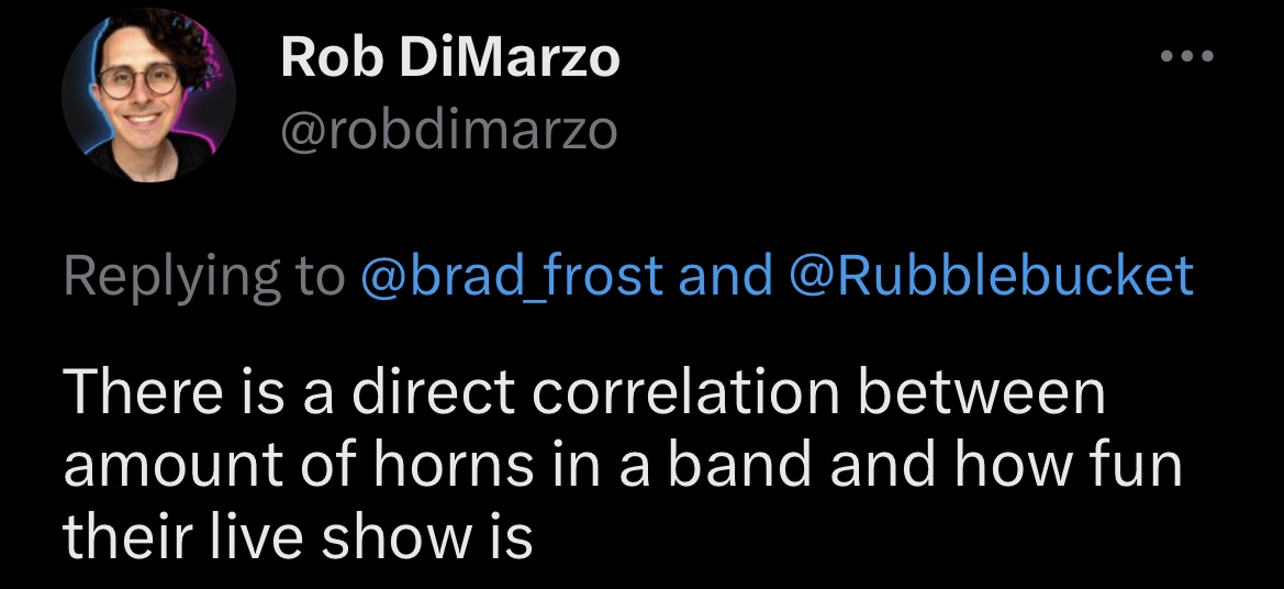 There is a direct correlation between number of horns in a band and how fun their live show is